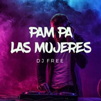 PAM PA LAS MUJERES - DJ Free