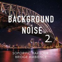 Soporific Harbour Bridge Ambience, Pt. 17 - Thomas O'Reilly