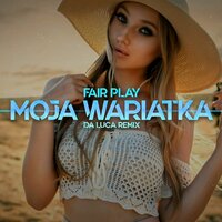 Moja wariatka - Fair Play & DA LUCA