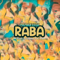 Prepara essa Raba - Mc Guizin & Dj Leopoldo & Dj Dédda
