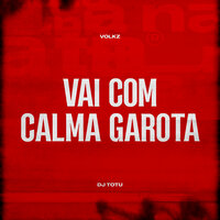 Vai Com Calma Garota - Volkz & Dj TOTU