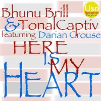 Here Is My Heart (feat. Darian Crouse) - Bhunu Brill & Tonalcaptiv & Darian Crouse