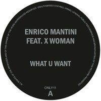 What U Want - Enrico Mantini & X Woman