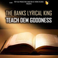 Teach Dem Goodness - The Banks Lyrical King