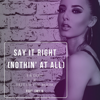 Say It Right (Nothin' at All) - 5&Dime & Left Of The Boom & Emilia