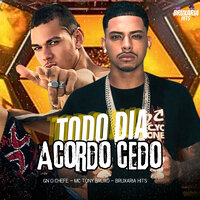 Todo Dia Acordo Cedo - Gn O Chefe & Mc Tony Bruxo