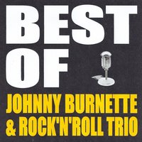 Tear It Up - Johnny Burnette & The Rock'n'roll Trio & Johnny Burnette, The Rock'n'Roll Trio