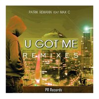 U Got Me Remixes - Patrik Remann & Max C