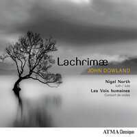 Dowland: Lachrimæ Veræ - Les Voix Humaines & Nigel North & Джон Доуленд