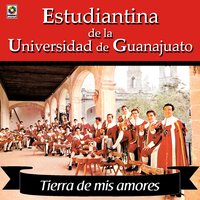 Tierra De Mis Amores - Estudiantina De La Universidad de Guanajuato