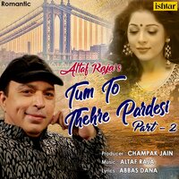 Tum To Thehre Pardesi, Pt. 2 - Altaf Raja