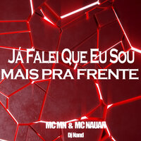 Já Falei Que Eu Sou Mais Frente - MC MN & MC Nauan & DJ Nand