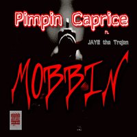Mobbin' - Pimpin Caprice & Jaye tha Trojan