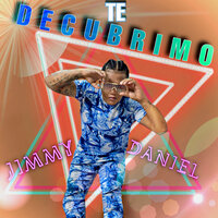 Te Decubrimo - Jimmy Daniel