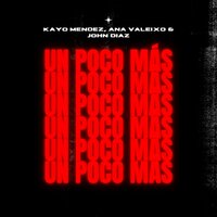 Un Poco Más - Kayo Mendez & ana valeixo & John Diaz