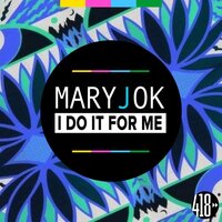 I Do It For Me - Mary.J.OK & Soulshaker