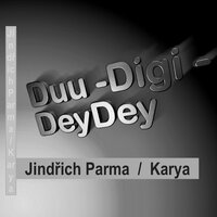 Duu - Digi - DeyDey - Jindrich Parma & Karya