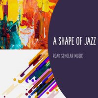 A Shape Of Jazz - Road Scholar Music