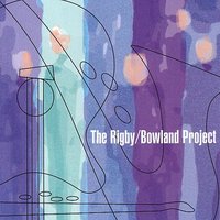 Sophisticated Lady - The Rigby/Bowland Project & Jimmy Bowland