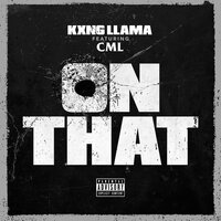 On That - Kxng llama & CML