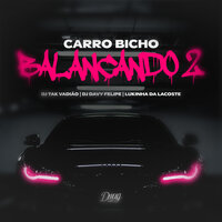 Carro Bicho Balançando 2 - DJ TAK VADIÃO & DJ DAVY FELIPE & mc lukinha da lacoste