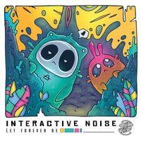 Let Forever Be - Interactive Noise