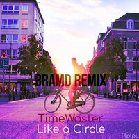 Like a Circle - Timewaster & BRAMD