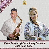Bate Fieru Bade - Mirela Petrean & Florin Ionas Generalul