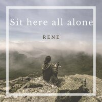 Sit Here All Alone - Rene