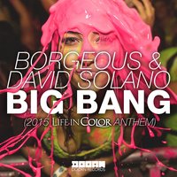 Big Bang (2015 Life In Color Anthem) - Borgeous & David Solano