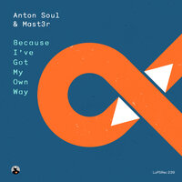 Be Cause Ive'Got My Own Way - Anton Soul & Mast3r & Stanisha