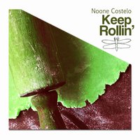 Keep Rollin' - Noone Costelo