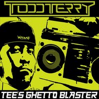 Tee's Ghetto Blaster - Todd Terry