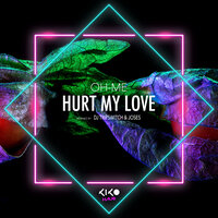Hurt My Love - Oh-Me & Joses
