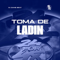 Toma de Ladin - DJ Game Beat & MC PST & Tchelo MC
