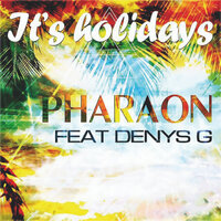 It's Holidays - PHARAON & Denys G