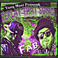 Replay That Song - Yung Most & Mistah F.A.B.