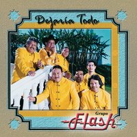 Dejaría Todo - Grupo Flash