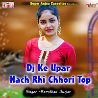 Dj Ke Upar Nach Rhi Chhori Top - Ramdhan Gurjar