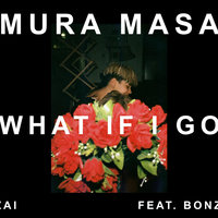 What If I Go? - Mura Masa & Bonzai