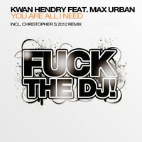 You're All I Need - Kwan Hendry & Max Urban & Christopher S