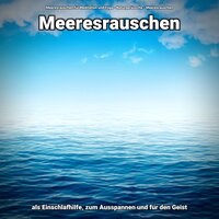 Meeresrauschen für Dich - Meeresrauschen für Meditation und Yoga & Naturgeräusche & Meeresrauschen