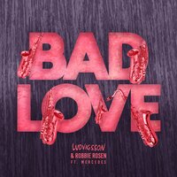 Bad Love - Mercedes & Ludvigsson & Robbie rosen
