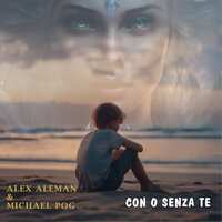 Con o senza te - Alex Aleman & Michael Pog