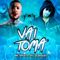 Vai Toma - Mc Apollo SP & DJ Brayan