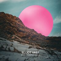 Keep Coming Back - Elliot Vast