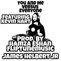 You And Me Versus Everyone - James Helbert Jr & Kevin Hart