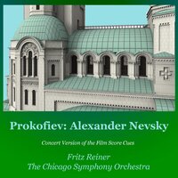 Alexander Nevsky, Op. 78: Arise, Ye Russian People - Fritz Reiner & The Chicago Symphony Orchestra & Сергей Сергеевич Прокофьев