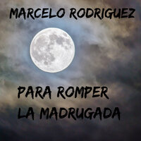 Para Romper la Madrugada - Marcelo Rodriguez