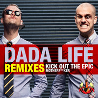 Kick Out The Epic Motherf**ker - Dada Life